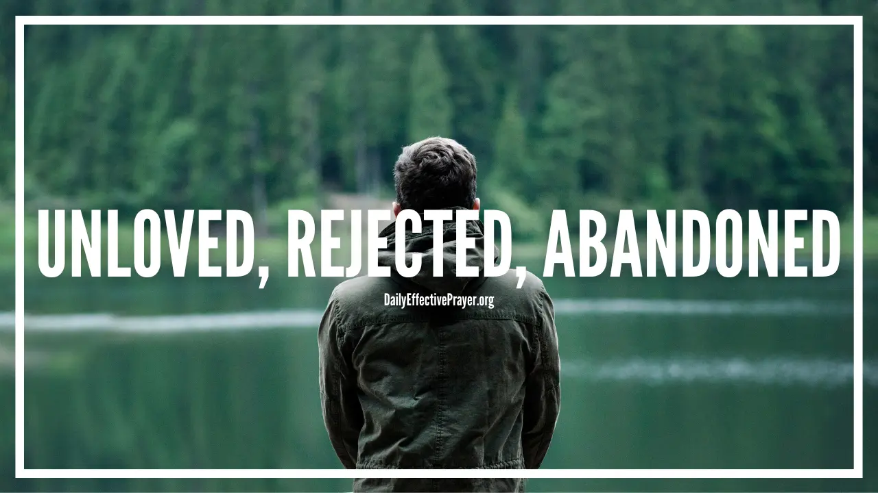 Daily prayer for when you're feeling unloved, rejected, and abandoned.