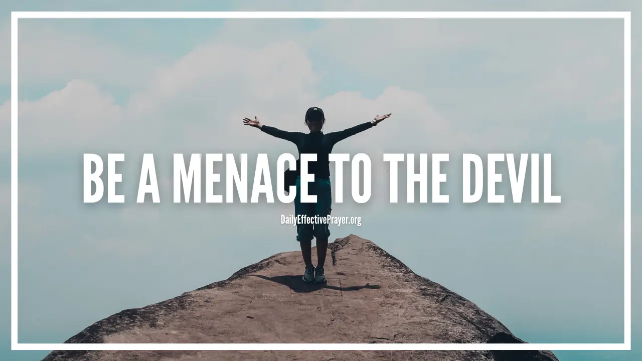 Prayer to be a menace to the devil in the spiritual realm.