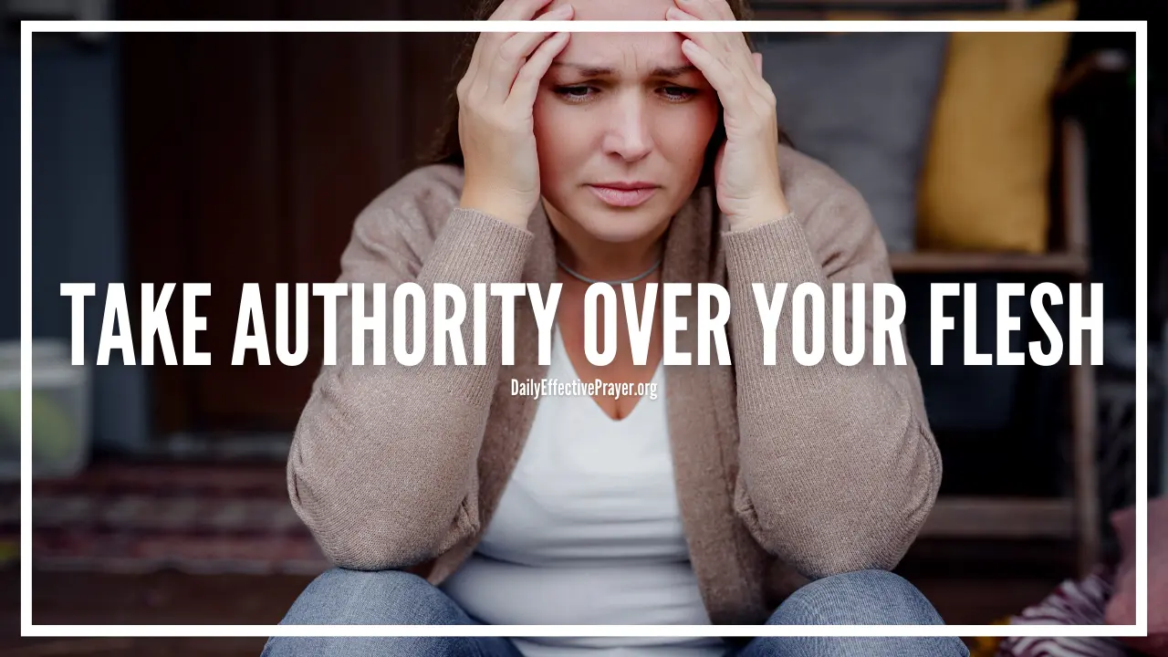 Prayer to take authority over your flesh and walk in the spirit.